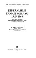 FEDERALISME TANAH MELAYU 1945-1963 Satu Kajian Mengenai Masalah-masalah Persekutuan di dalam Sebuah Masyarakat Majmuk