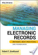 MANAGING ELECTRONIC RECORDS METHODS, BEST PRACTICES, AND TECHNOLOGIES