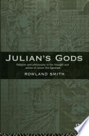 Julian's gods religion and philosophy in the thought and action of Julian the Apostate