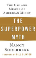 The superpower myth the use and misuse of American might