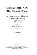 Great Britain: the lion at home a documentary history of domestic policy, 1689-1973.