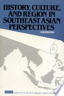 HISTORY,CULTURE,AND REGION IN SOUTHEAST ASIAN PERSPECTIVES