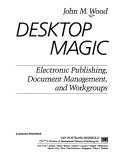 Desktop magic electronic publishing, document management, and workgroups