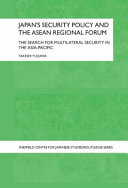 Japan's security policy and the ASEAN Regional Forum the search for multilateral security in the Asia-Pacific