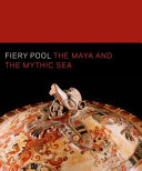 Fiery pool the Maya and the mythic sea