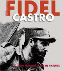 Fidel Castro el lider maximo : a life in pictures
