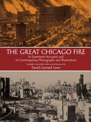 The Great Chicago fire in eyewitness accounts  and 70 contemporary photographs and illustrations