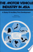 The Motor vehicle industry in Asia a study of ancillary firm development