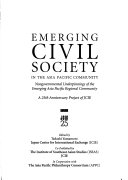 Emerging civil society in the Asia Pacific Community nongovernmental underpinnings of the emerging Asia Pacific regional community a 25th anniversary project of JCIE