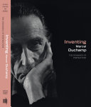 Inventing Marcel Duchamp the dynamics of portraiture