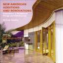 New American additions and renovations innovations in residential design and construction 25 case studies