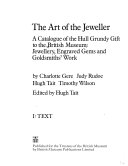 The art of the jeweller a catalogue of the Hull Grundy gift to the British Museum : jewellery, engraved gems, and goldsmiths' work