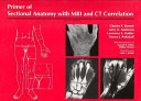 Primer of sectional anatomy with MRI and CT correlationb