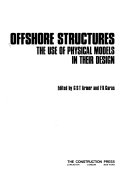 OFFSHORE STRUCTURES THE USE OF PHYSICAL MODELS IN THEIR DESIGN