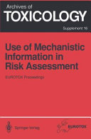 Use of mechanistic information in risk assessment proceedings of the l993 EUROTOX Congress meeting held in Uppsala, Sweden, June 30-July 3, 1993