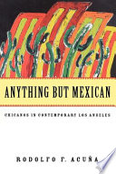 Anything but Mexican Chicanos in contemporary Los Angeles