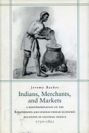 Indians, merchants and markets reinterpretation of the Repartimiento and Spanish-Indian economic relations in colonial Oaxaca, 1750-1821