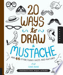 20 WAYS TO DRAW A MUSTACHE AND 44 OTHER FUNNY FACES AND FEATURES
