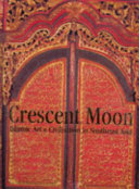 Crescent moon Islamic art & civilisation in Southeast Asia = Bulan sabit : seni dan peradaban Islam di Asia Tenggara