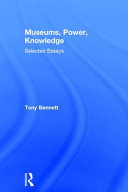 Museums, Power, Knowledge Selected Essays
