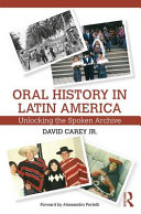 Oral history in Latin America Unlocking the Spoken Archive