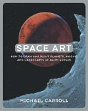 Space art how to draw and paint planets, moons, and landscapes of alien worlds