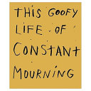 This goofy life of constant mourning