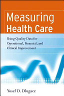 Measuring health care using data for operational, financial, and clinical improvement