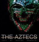 The Aztecs history and treasures of an ancient civilization