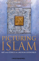 Picturing Islam art and ethics in a Muslim lifeworld