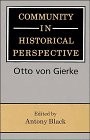 Community in historical perspective a translation of selections from Das deutsche Genossenschaftsrecht (The German law of fellowship)