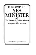 The complete Yes Minister the diaries of a cabinet minister