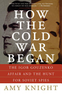 How the cold war began the Igor Gouzenko affair and the hunt for Soviet spies