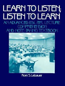 LEARN TO LISTEN, LISTEN TO LEARN an advanced ESL lecture comprehension and note-taking textbook