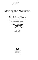 MOVING THE MOUNTAIN MY LIFE IN CHINA From  the Cultural Revolution to Tiananmen Square