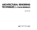 ARCHITECTURAL RENDERING TECHNIQUES A COLOR REFERENCE