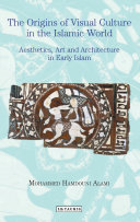 The Origins of visual culture in the Islamic world Aesthetics, art and architecture in