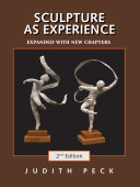 Sculpture as experience working with clay, wire, wax, plaster, and found objects : now, paper, foam core, wood, and sand and methods for mounting and project preservation