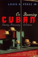 On becoming Cuban identity, nationality, and culture