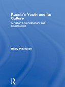 Russia's youth and its culture a nation's constructors and constructed