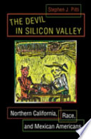 The devil in Silicon Valley Northern California, race, and Mexican Americans