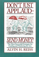 Don't just applaud-send money the most successful strategies for funding and marketing the arts