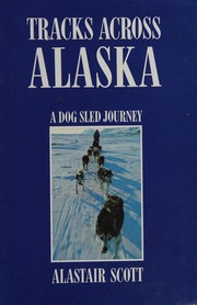 Tracks across Alaska a dog sled journey