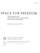 SPACE FOR FREEDOM THE SEARCH FOR ARCHITECTURAL EXCELLENCE IN MUSLIM SOCIETIES