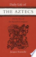 The daily life of the Aztecs on the eve of the Spanish conquest