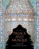 Palace and mosque Islamic art from the Middle East