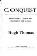 Conquest Montezuma, Cortes and the fall of Old Mexico