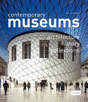 Contemporary museums architecture, history, collections