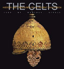 The Celts history and treasures of an ancient civilization