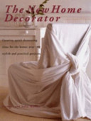 The New Home Decorator Creative, quick decorating ideas for the home: over 100 stylish and practical projects